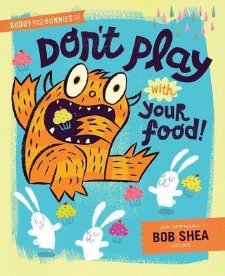 Buddy And The Bunnies In: Dont Play With Your Food!(English, Hardcover, Shea Bob)