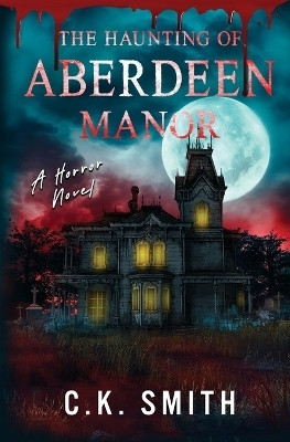 The Haunting of Aberdeen Manor(English, Paperback, Smith C K)