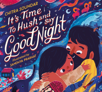 It's Time to Hush and Say Good Night(English, Hardcover, Soundar Chitra)