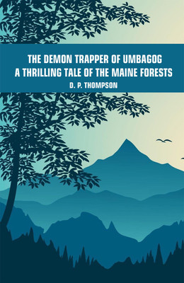 The Demon Trapper of Umbagog A Thrilling Tale of the Maine Forests(Paperback, D. P. Thompson)