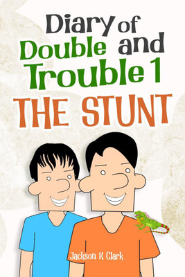 Diary of Double and Trouble 1- The Stunt(English, Paperback, Jackson K Clark)