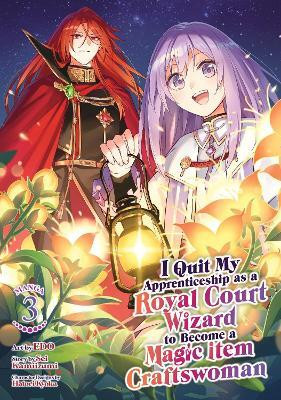 I Quit My Apprenticeship as a Royal Court Wizard to Become a Magic Item Craftswoman (Manga) Vol. 3(English, Paperback, Kamiizumi Sei)