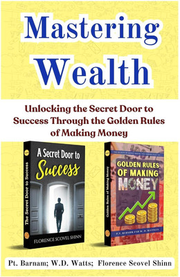 Mastering Wealth: Unlocking the Secret Door to Success Through the Golden Rules of Making Money [Golden Rules of Making Money :: The Secret Door to Success] Set of 2 Self Help Motivation Books  - Best Book to Read | All Time Best Seller | Best Books Ever(Paperback, Pt. Barnam, W.D. Watts, Florence S