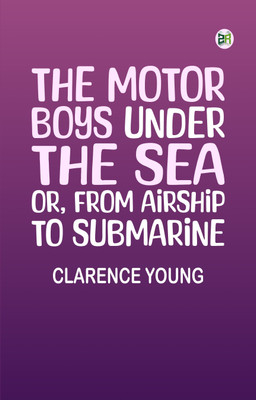 The Motor Boys Under the Sea; or, From Airship to Submarine(Paperback, Clarence Young)