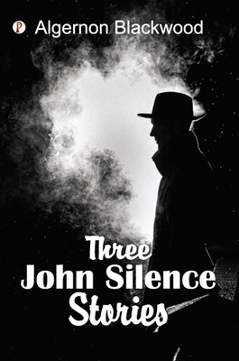 Three John Silence Stories(Paperback, Algernon Blackwood)