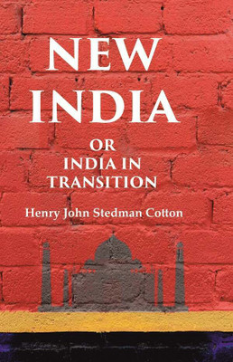 New India or India in Transition(Paperback, Henry John Stedman Cotton)