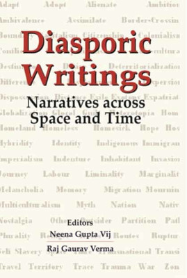 Diasporic Writings: Narratives Across Space and Time(Hardcover, Neena Gupta Vij, Raj Gaurav Verma)