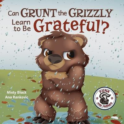 Grunt the Grizzly Learns to be Grateful(English, Paperback, Black Misty)