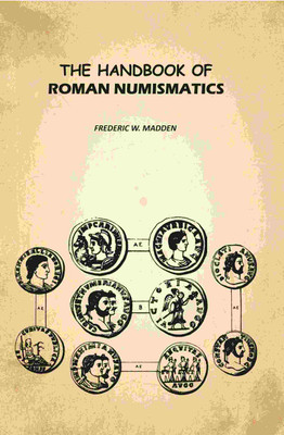 The Handbook of Roman Numismatics(Paperback, Frederic W. Madden)