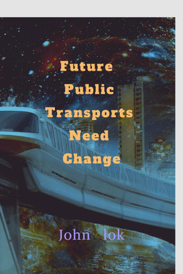 Future Public Transports Need Change(English, Paperback, John Lok)