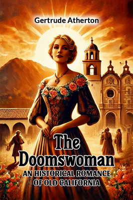 The DoomswomanAn Historical Romance of Old California (Edition2024)(English, Paperback, Atherton Gertrude Franklin Horn)