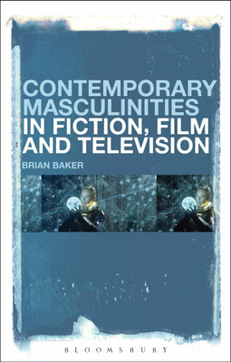 Contemporary Masculinities in Fiction, Film and Television(English, Paperback, Baker Brian Dr)
