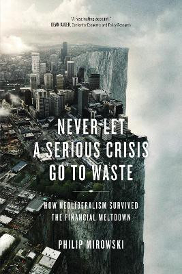 Never Let a Serious Crisis Go to Waste(English, Paperback, Mirowski Philip)
