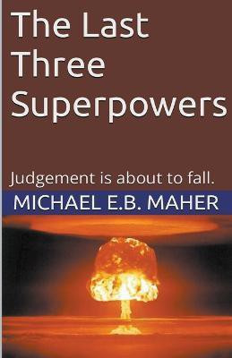 The Last Three Superpowers(English, Paperback, Maher Michael E B)