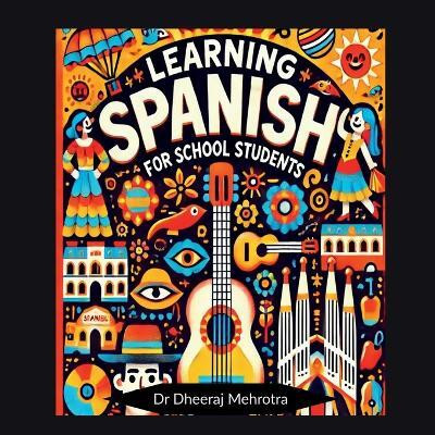 Learning SPANISH For School Students(Paperback, Dr Dheeraj Mehrotra)