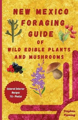 New Mexico Foraging Guide of Wild Edible Plants and Mushrooms(English, Paperback, Fleming Stephen)