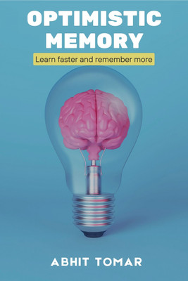 Optimistic Memory  - Learn Faster and Remember More(English, Hardcover, Abhit Tomar)