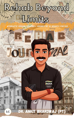 Rehab Beyond Limits (Atheletic rehab journey guided by a sports physio)(Paperback, Dr. Ankit Bhardwaj (PT))