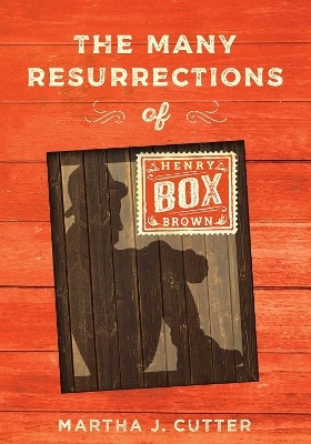 The Many Resurrections of Henry Box Brown(English, Electronic book text, Cutter Martha)