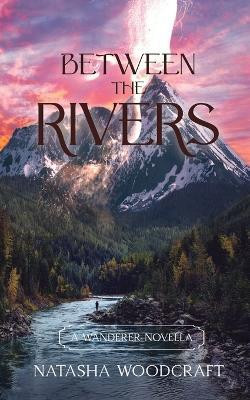 Between the Rivers(English, Paperback, Woodcraft Natasha)