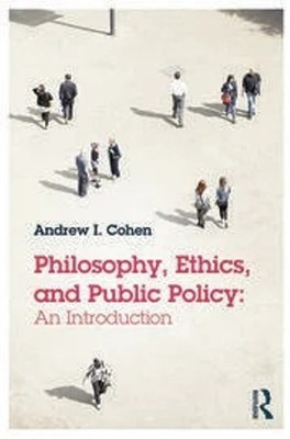 Philosophy Ethics And Public Policy : An Introduction(Paperback, Andrew I. Cohen)