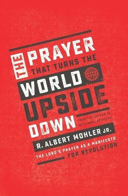 The Prayer That Turns the World Upside Down(English, Paperback, Mohler, Jr. R. Albert)