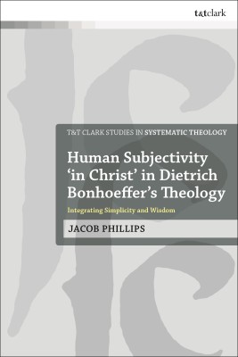 Human Subjectivity 'in Christ' in Dietrich Bonhoeffer's Theology(English, Paperback, Phillips Jacob Dr)