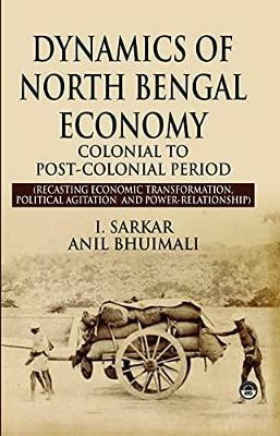DYNAMICS OF NORTH BENGAL ECONOMY: COLONIAL TO POST COLONIAL PERIOD(English, Electronic book text, Bhuimali Anil)