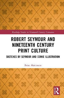 Robert Seymour and Nineteenth-Century Print Culture(English, Paperback, Maidment Brian)