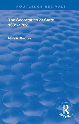 The Secretaries of State, 1681-1782.(English, Hardcover, Thomson Mark A.)