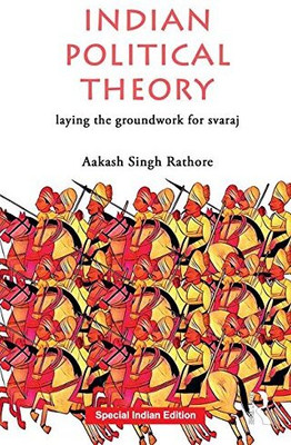 Indian Political Theory: Laying the Groundwork for Svaraj(Paperback, Aakash Singh Rathore)