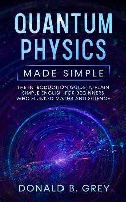 Quantum Physics Made Simple(English, Paperback, Grey Donald B)