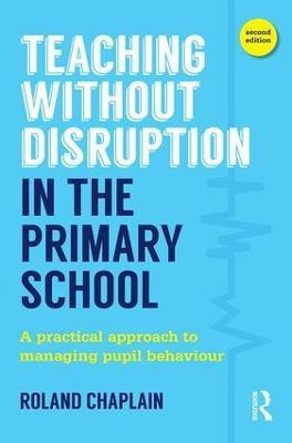 Teaching Without Disruption in the Primary School(English, Paperback, Chaplain Roland)