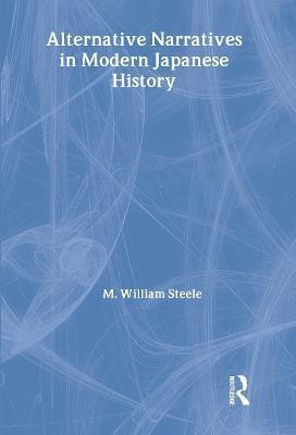 Alternative Narratives in Modern Japanese History(English, Hardcover, Steele M. William)