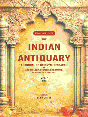 The Indian Antiquary a Journal of Oriental Research in Archeology, History, Literature, Languages, Folklore: Vol. VII. 1878 7th [Hardcover](Hardcover, Editor: Jas. Burges)