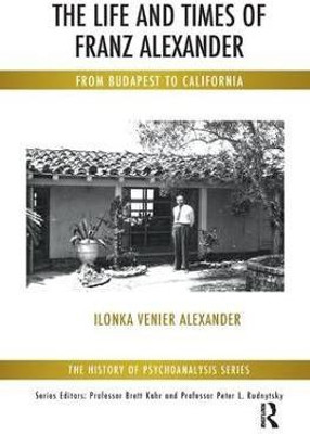 The Life and Times of Franz Alexander(English, Paperback, Alexander Ilonka Venier)