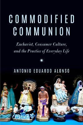 Commodified Communion(English, Electronic book text, Alonso Antonio Eduardo)