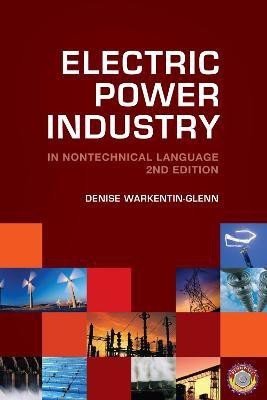 Electric Power Industry in Nontechnical Language 2nd Revised edition Edition(English, Hardcover, Warkentin-Glenn Denise)