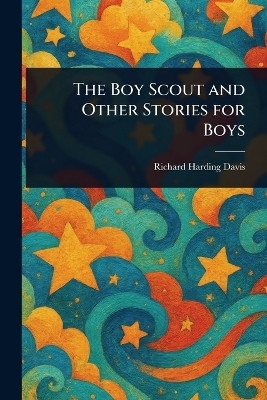 The Boy Scout and Other Stories for Boys(English, Paperback, Davis Richard Harding)