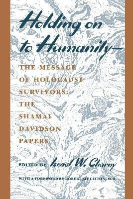 Holding on to Humanity--the Message of Holocaust Survivors(English, Paperback, Charny Israel W.)