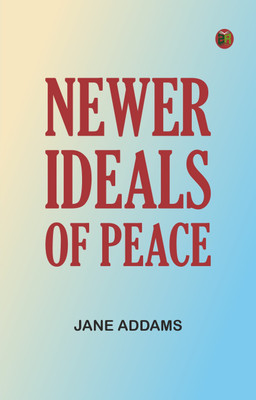 Newer ideals of peace(Paperback, Jane Addams)