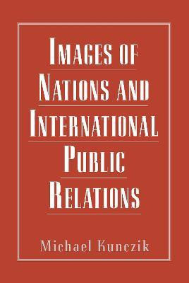 Images of Nations and International Public Relations(English, Hardcover, Kunczik Michael)