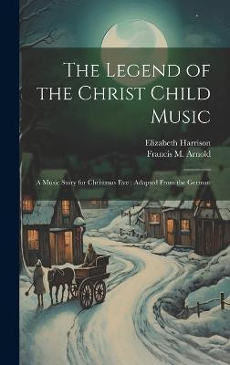 The Legend of the Christ Child Music(English, Hardcover, Harrison Elizabeth)
