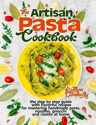 The Artisan Pasta Cookbook(English, Paperback, Donnelly Kaitlyn)