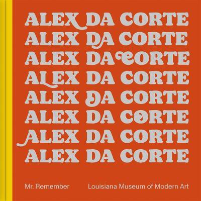 Alex Da Corte: Mr. Remember(English, Hardcover, unknown)