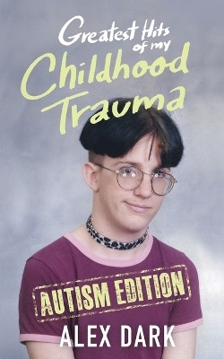 Greatest Hits of My Childhood Trauma - Autism Edition(English, Paperback, Dark Alexander)