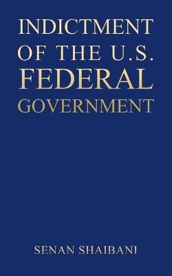 Indictment of the U.S. Federal Government(English, Paperback, Shaibani Senan)