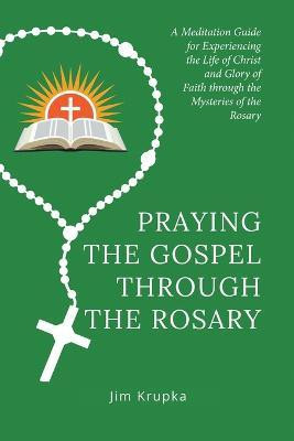 Praying the Gospel Through the Rosary(English, Paperback, Krupka Jim)