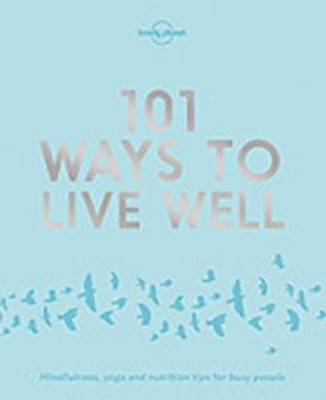 Lonely Planet 101 Ways to Live Well(English, Paperback, Lonely Planet Victoria)