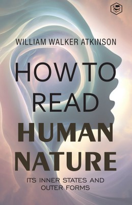 How to Read Human Nature(English, Hardcover, Atkinson William Walker)